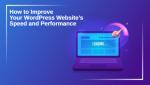 How to Improve Your WordPress Website’s Speed and Performance