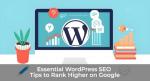 Essential WordPress SEO Tips to Rank Higher on Google