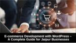 E-commerce Development with WordPress - A Complete Guide for Jaipur Businesses