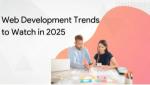 Top Web Development Trends to Watch for in 2025