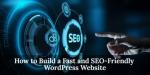 How to Build a Fast and SEO-Friendly WordPress Website