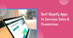 Best Shopify Apps to Increase Sales and Conversions
