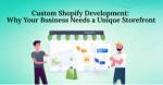 Custom Shopify Development: Why Your Business Needs a Unique Storefront