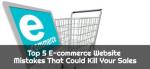 Top 5 E-commerce Website Mistakes That Could Kill Your Sales