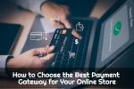 How to Choose the Best Payment Gateway for Your Online Store