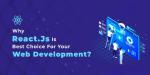 Why React.js is the Best Choice for Modern Web Applications