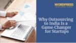 Why Outsourcing to India Is a Game Changer for Startups