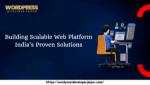 Building Scalable Web Platforms: India’s Proven Solutions - WordPress Developer Jaipur