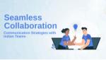 Seamless Collaboration: Communication Strategies with Indian Teams - WordPress Developer Jaipur