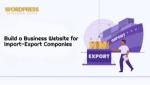Build a Business Website for Import-Export Companies - WordPress Developer Jaipur