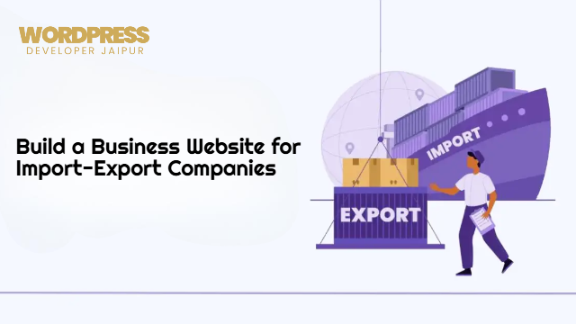 Build a Business Website for Import-Export Companies