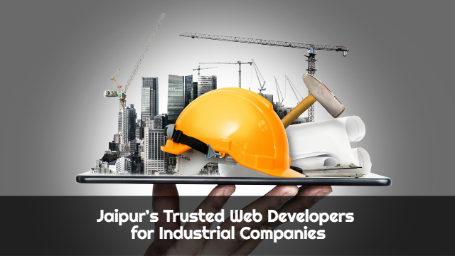 Jaipur’s Trusted Web Developers for Industrial Companies