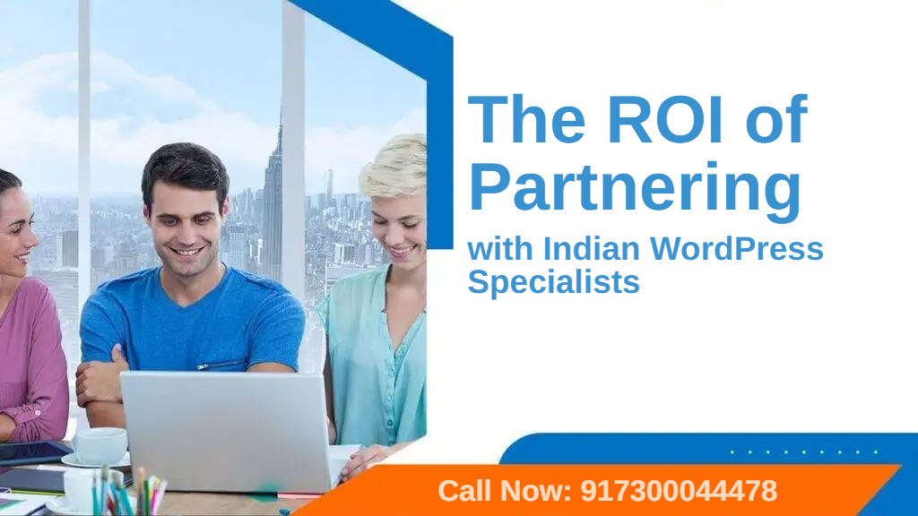 The ROI of Partnering with Indian WordPress Specialists